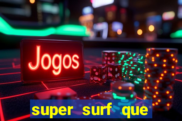 super surf que ganha dinheiro